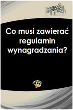 Okładka - Co musi zawierać regulamin wynagradzania? - Bożena Lenart