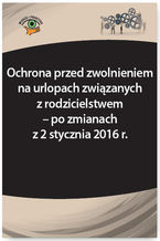 Okładka - Ochrona przed zwolnieniem na urlopach związanych z rodzicielstwem - po zmianach z 2 stycznia 2016 r - Katarzyna Wrońska-Zblewska