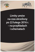 Okładka - Limity umów na czas określony po 22 lutego 2016 r. - na przykładach i schematach - Szymon Sokolik, Monika Frączek (konsultacja)