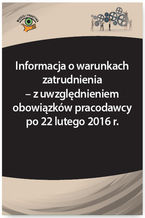 Okładka - Informacja o warunkach zatrudnienia - z uwzględnieniem obowiązków pracodawcy po 22 lutego 2016 r - Adrianna Jasińska-Cichoń, Katarzyna Wrońska-Zblewska, Szymon Sokolik