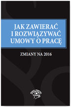 Okładka - Jak zawierać umowy o pracę - zmiany na 2016 - Anna Telec