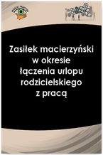 Okładka - Zasiłek macierzyński w okresie łączenia urlopu rodzicielskiego z pracą - Izabela Nowacka