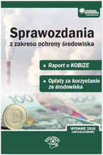 Okładka - Sprawozdania z zakresu ochrony środowiska. Raport do KOBiZE. Opłaty za korzystanie ze środowiska - Bartłomiej Matysiak, Agnieszka Świerczewska-Opłocka,