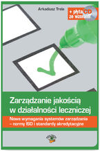 Okładka - Zarządzanie jakością w działalności leczniczej. Nowe wymagania systemów zarządzania - normy ISO i standardy akredytacyjne - Arkadiusz Trela