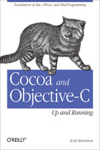 Cocoa and Objective-C: Up and Running. Foundations of Mac, iPhone, and iPad Programming