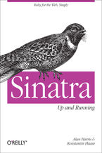 Sinatra: Up and Running. Ruby for the Web, Simply