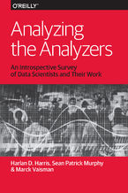 Okładka - Analyzing the Analyzers. An Introspective Survey of Data Scientists and Their Work - Harlan Harris, Sean Murphy, Marck Vaisman