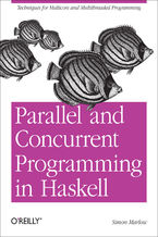 Parallel and Concurrent Programming in Haskell. Techniques for Multicore and Multithreaded Programming