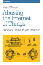 Abusing the Internet of Things. Blackouts, Freakouts, and Stakeouts