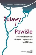 Ok�adka ksi��ki/ebooka  �u�awy i Powi�le. Kreowanie to�samo�ci lokalnych i regionalnych po 1989 roku