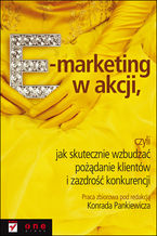 Okładka książki E-marketing w akcji, czyli jak skutecznie wzbudzać pożądanie klientów i zazdrość konkurencji