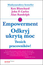 Okładka - Empowerment. Odkryj ukrytą moc Twoich pracowników! - Ken Blanchard, John P Carlos, Alan Randolph
