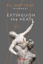 Okładka - Extinguish the Heat. Runda szósta. Książka z autografem - Katarzyna Barlińska vel P.S. HERYTIERA - "Pizgacz"