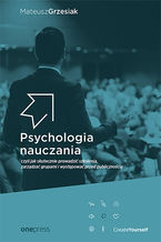 Psychologia nauczania, czyli jak skutecznie prowadzić szkolenia, zarządzać grupami i występować przed publicznością Psychologia nauczania, czyli jak skutecznie prowadzić szkolenia, zarządzać grupami i występować przed publicznością