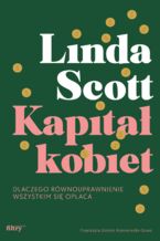 Okładka - Kapitał kobiet. Dlaczego równouprawnienie wszystkim się opłaca - Linda Scott