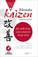 Okładka - Filozofia Kaizen. Jak mały krok może zmienić Twoje życie (wydanie ekskluzywne + CD) -  Robert Maurer Ph.D.