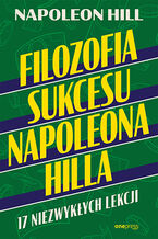 Okładka książki Filozofia sukcesu Napoleona Hilla. 17 niezwykłych lekcji