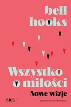 Okładka - Wszystko o miłości. Nowe wizje - bell hooks