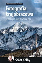 Okładka - Fotografia krajobrazowa według Scotta Kelby'ego. Przewodnik krok po kroku - Scott Kelby