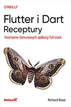 Okładka - Flutter i Dart. Receptury. Tworzenie chmurowych aplikacji full stack - Richard Rose