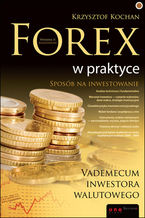 Okładka - Forex w praktyce. Vademecum inwestora walutowego. Wydanie II rozszerzone - Krzysztof Kochan