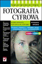 Okładka - Fotografia cyfrowa. Świat w obiektywie. Wydanie II - Katrin Eismann, Seán Duggan, Tim Grey