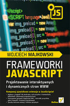 Okładka - Frameworki JavaScript. Projektowanie interaktywnych i dynamicznych stron WWW - Wojciech Majkowski