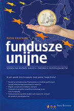 Okładka - Fundusze unijne - szansa na rozwój małych i średnich przedsiębiorstw - Rafał Kasprzak