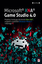 Okładka książki Microsoft XNA Game Studio 4.0. Projektuj i buduj własne gry dla konsoli Xbox 360, urządzeń z systemem Windows Phone 7 i własnego PC