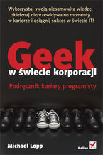 Okładka książki Geek w świecie korporacji. Podręcznik kariery programisty