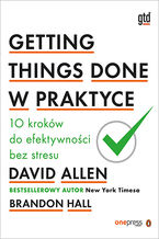 Okładka książki Getting Things Done w praktyce. 10 kroków do efektywności bez stresu