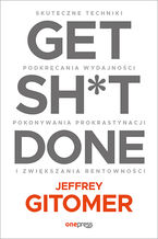 Okładka - Get Sh*t Done. Skuteczne techniki podkręcania wydajności, pokonywania prokrastynacji i zwiększania rentowności - Jeffrey Gitomer