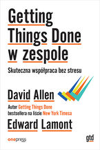 Okładka - Getting Things Done w zespole. Skuteczna współpraca bez stresu - David Allen, Edward Lamont