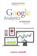 Okładka - Google Analytics w biznesie. Poradnik dla zaawansowanych. Wydanie II - Martyna Zastrożna