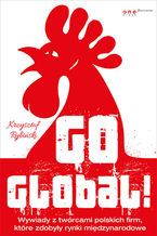 Okładka - Go global! Wywiady z twórcami polskich firm, które zdobyły rynki międzynarodowe - Krzysztof Rybiński