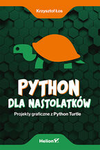 Okładka - Python dla nastolatków. Projekty graficzne z Python Turtle - Krzysztof Łos