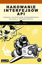 Okładka książki Hakowanie interfejsów API. Łamanie interfejsów programowania aplikacji internetowych