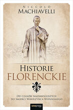 Okładka - Historie florenckie. Od czasów najdawniejszych do śmierci Wawrzyńca Wspaniałego - Niccolo Machiavelli