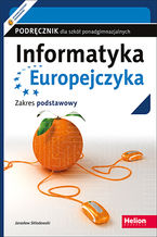 Okładka - Informatyka Europejczyka. Podręcznik dla szkół ponadgimnazjalnych. Zakres podstawowy (Wydanie II) - Jarosław Skłodowski