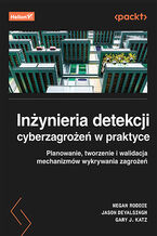 Okadka ksiki Inynieria detekcji cyberzagroe w praktyce. Planowanie, tworzenie i walidacja mechanizmw wykrywania zagroe