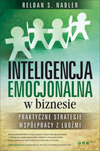 Okładka - Inteligencja emocjonalna w biznesie. Praktyczne strategie współpracy z ludźmi - Reldan S. Nadler
