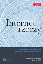 Okładka - Internet rzeczy. Budowa sieci z wykorzystaniem technologii webowych i Raspberry Pi - Dominique Guinard, Vlad Trifa