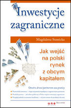 Okładka - Inwestycje zagraniczne. Jak wejść na polski rynek z obcym kapitałem - Magdalena Stawicka