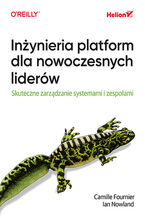 Okładka - Inżynieria platform dla nowoczesnych liderów. Skuteczne zarządzanie systemami i zespołami - Camille Fournier, Ian Nowland, Nicole Forsgren 