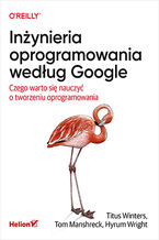 Okładka książki Inżynieria oprogramowania według Google. Czego warto się nauczyć o tworzeniu oprogramowania