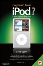 Okładka - Co potrafi Twój iPOD? Podręcznik użytkownika. Wydanie IV - Scott Kelby
