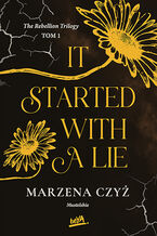 Okładka - IT STARTED WITH A LIE - The Rebellion Trilogy - Marzena Czyż