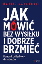 Okładka - Jak mówić bez wysiłku i dobrze brzmieć. Poradnik oddechowy dla mówców - Maciej Jabłoński