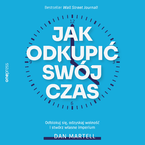 Okładka - Jak odkupić swój czas. Odblokuj się, odzyskaj wolność i stwórz własne imperium - Dan Martell