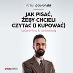 Okładka - Jak pisać, żeby chcieli czytać (i kupować). Copywriting & Webwriting - Artur Jabłoński